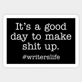 It's a good day to make shit up #writerslife Sticker